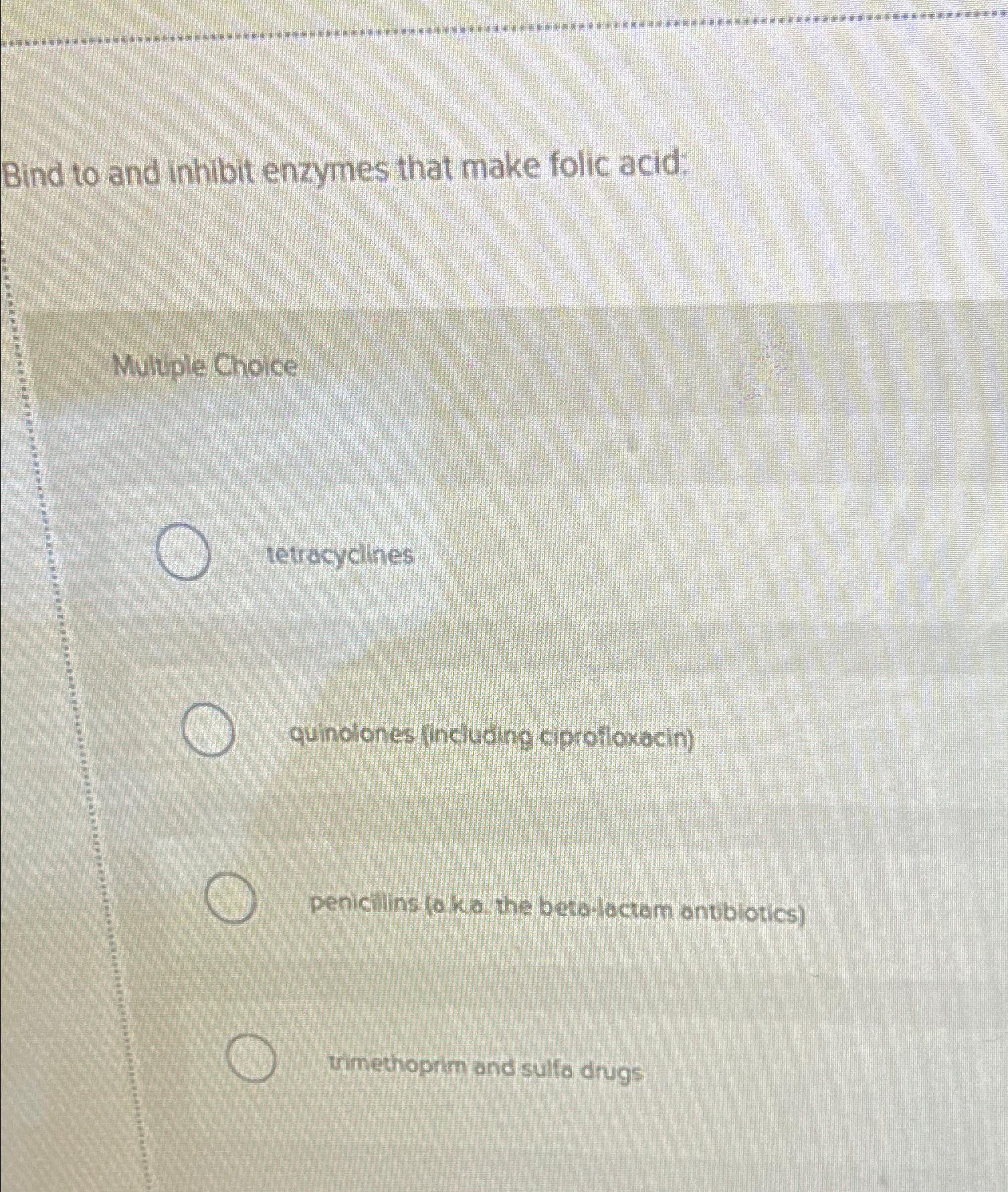 Solved Bind to and inhibit enzymes that make folic