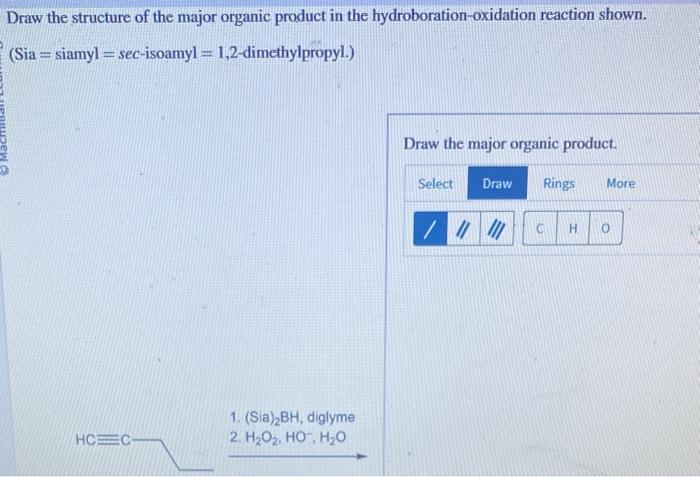 \[
\text { (Sia }=\text { siamyl }=\text { sec-isoamyl }=1,2 \text {-dimethylpropyl. })
\]
Draw the major organic product.
1.