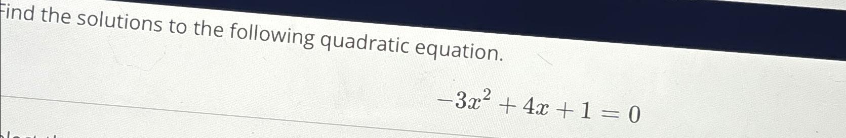 Solved Find the solutions to the following quadratic | Chegg.com