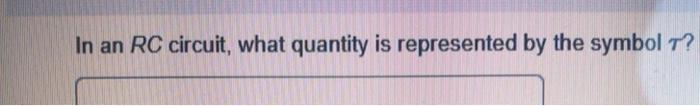 Solved In An RC Circuit, What Quantity Is Represented By The | Chegg.com