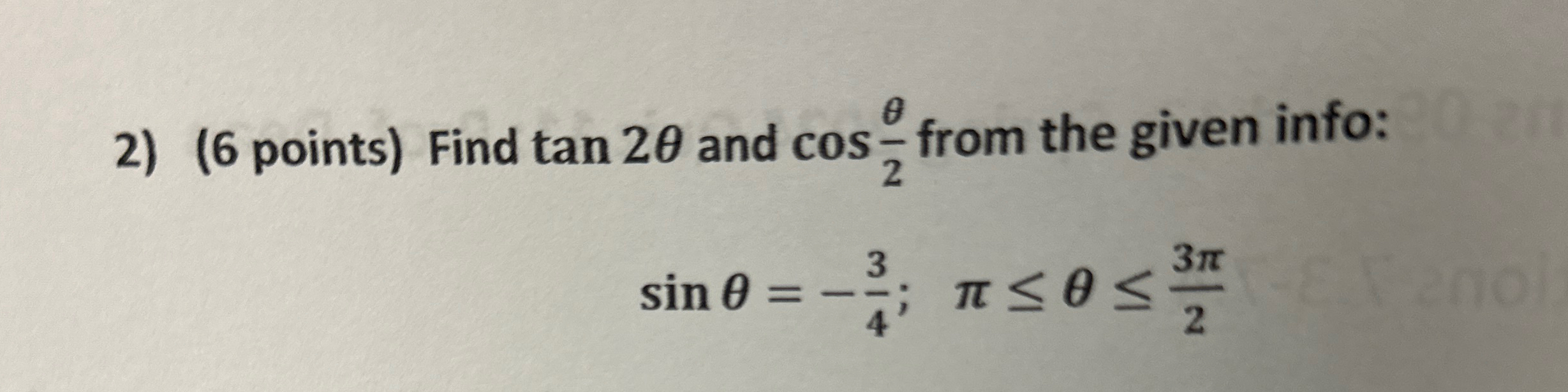 Solved (6 ﻿points) ﻿Find tan2θ ﻿and cos(θ2) ﻿from the given | Chegg.com