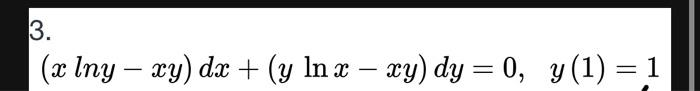 \( (x \ln y-x y) d x+(y \ln x-x y) d y=0, \quad y(1)=1 \)