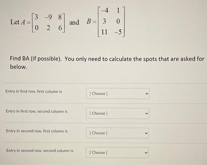 Solved -4 1 3 -98 Let A= and B = 3 0 0 2 6 11 -5 Find BA (if | Chegg.com
