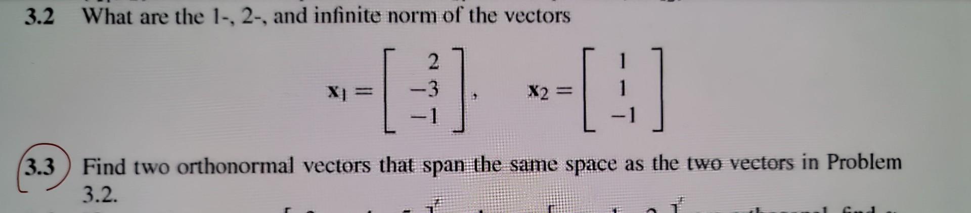 Solved 3.2 What are the 1−,2−, and infinite norm of the | Chegg.com
