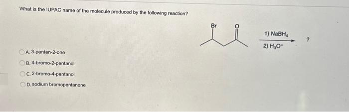 What is the IUPAC name of the molecule produced by | Chegg.com