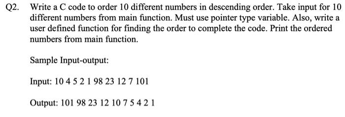 Solved Q2. Write a C code to order 10 different numbers in | Chegg.com
