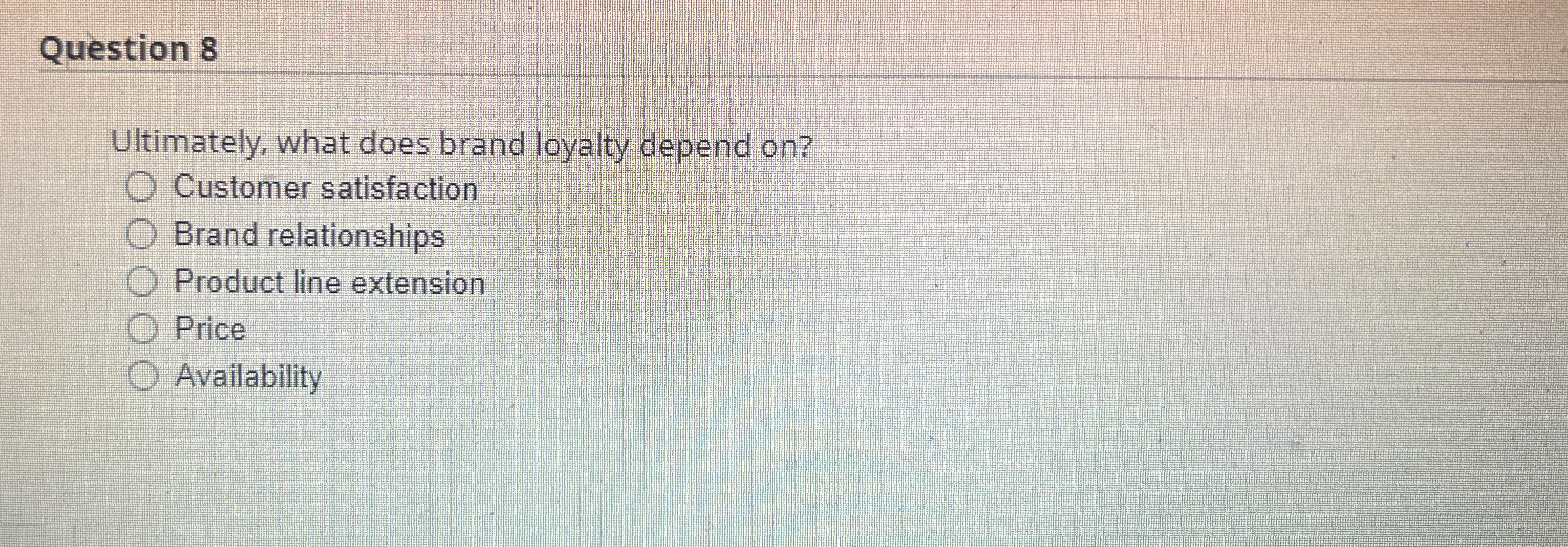 Solved Question 8Itimately, what does brand loyalty depend | Chegg.com