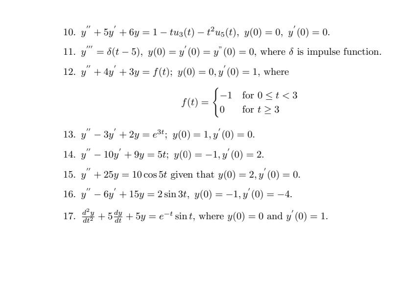 - 10. y +54 + 6y = 1 – tuz(t) – t?u5(t), y(0) = 0, y (0) = 0. 11. y = 8(t – 5), y(0) = y (0) = y (0) = 0, where 8 is impu