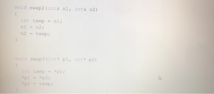 void swap2 (int& nl, int& n2) int temp = nl; nl = n2; n2 tempi void swap 3 Cint* pl, int p2) pl; int temp- *pl- p2; *p2 temp