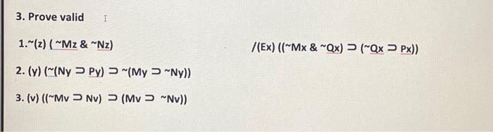 Solved 3. Prove valid 1. ∼(z)(∼Mz&∼Nz) | Chegg.com