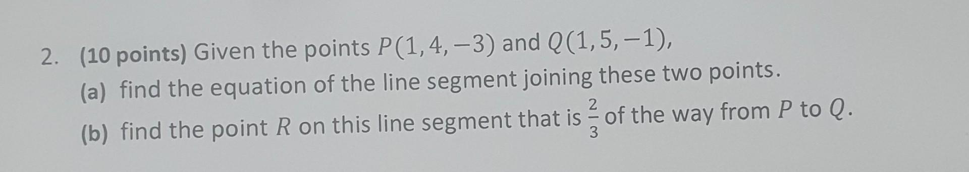 Solved 2. (10 Points) Given The Points P(1,4,−3) And | Chegg.com