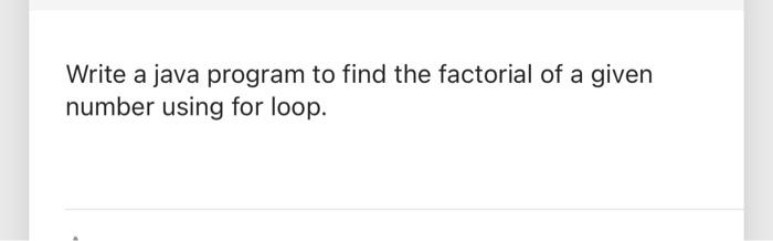 Solved Write a java program to find the factorial of a given | Chegg.com