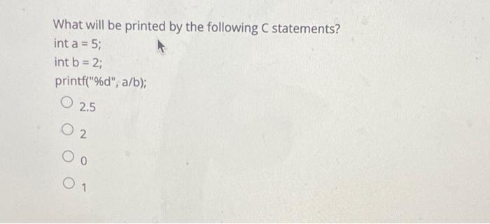 Solved What will be printed by executing the following C | Chegg.com