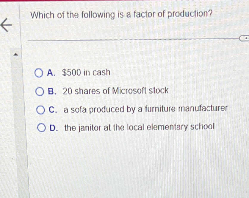Solved Which of the following is a factor of production?A.