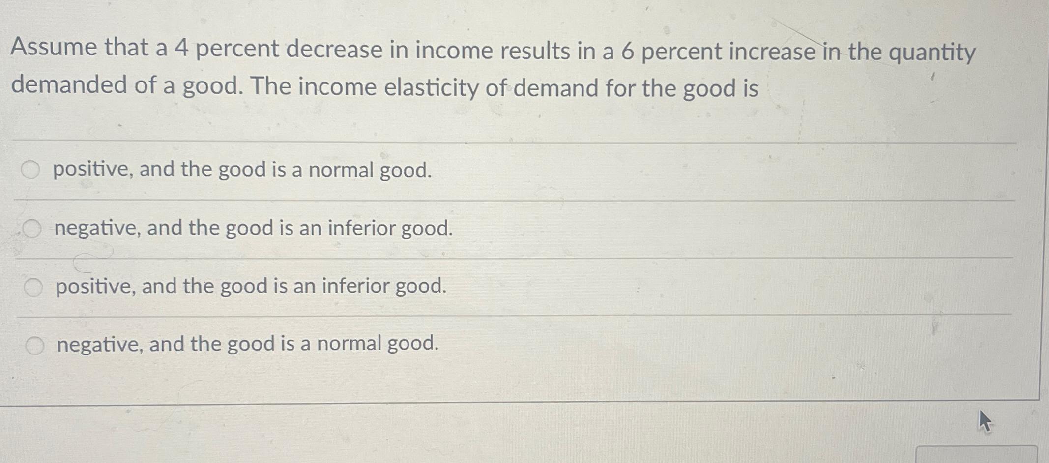 Solved Assume that a 4 ﻿percent decrease in income results | Chegg.com