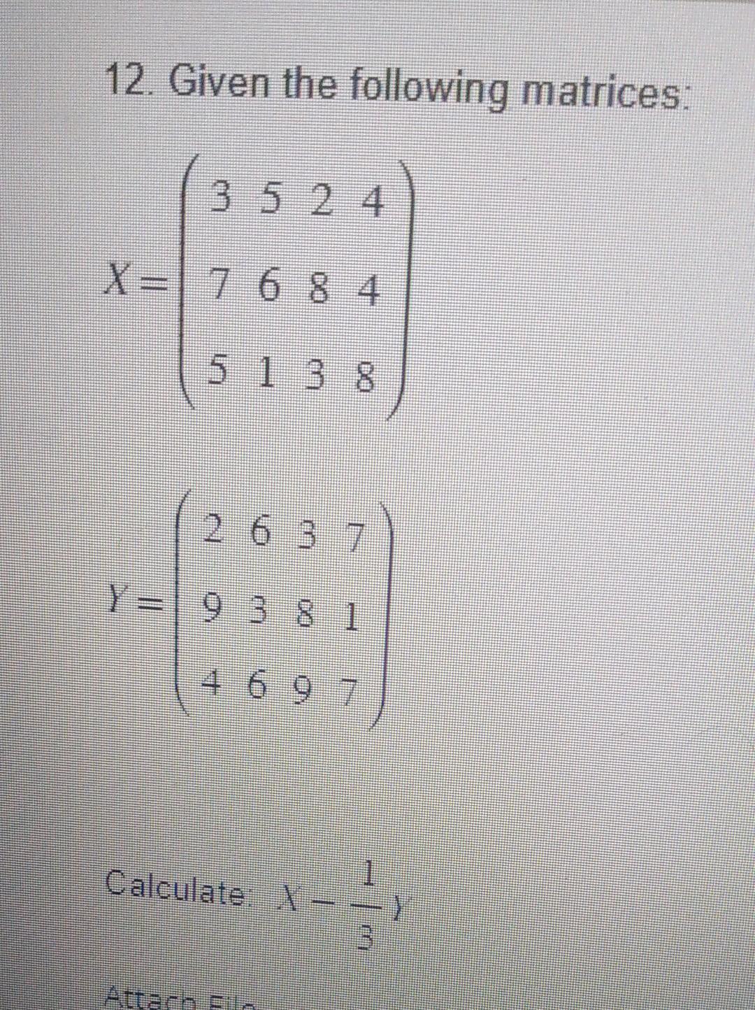 Solved 12. Given the following matrices: X=⎝⎛375561283448⎠⎞ | Chegg.com