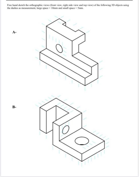 Solved Free hand sketch the orthographic views (front view, | Chegg.com