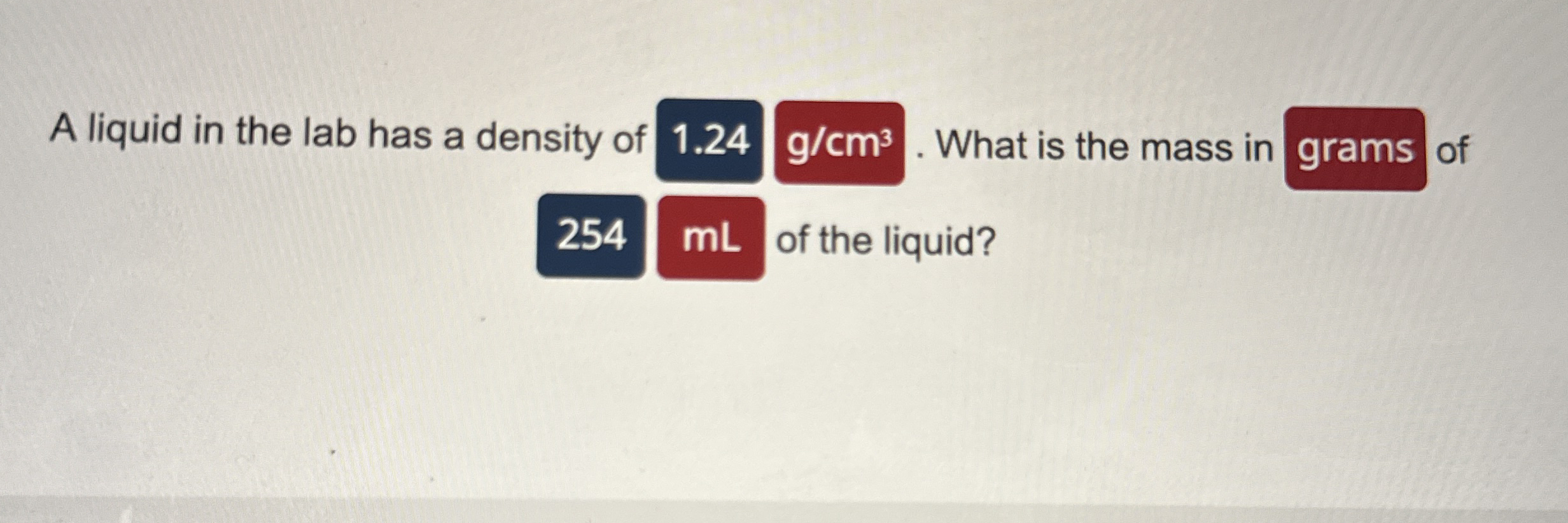 Solved A liquid in the lab has a density of 1.24gcm3. ﻿What | Chegg.com