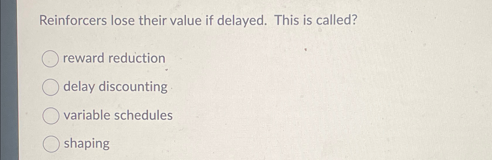 Solved Reinforcers lose their value if delayed. This is | Chegg.com