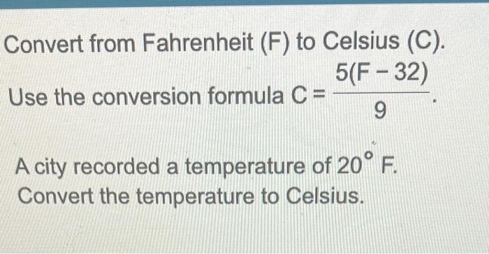 Solved Convert from Fahrenheit (F) to Celsius (C). Use the