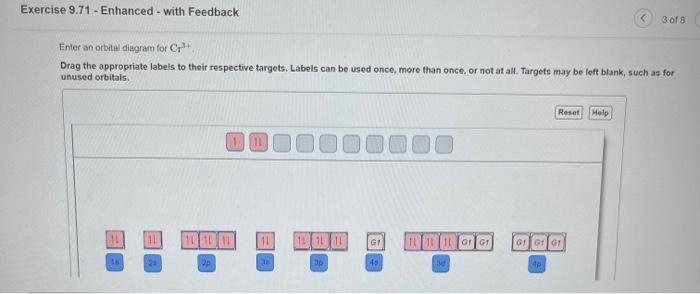 Enter an orbitel diagram for \( \mathrm{Cr}_{r}^{3+} \)
Drag the appropriate labels to their respective targets. Labels can b