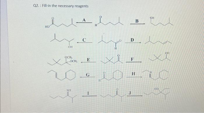 Q2. : Fill-in the necessary reagents B D H