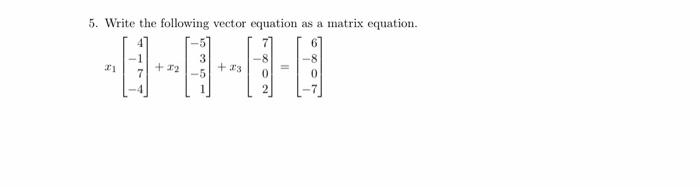 Solved 5. Write the following vector equation as a matrix | Chegg.com