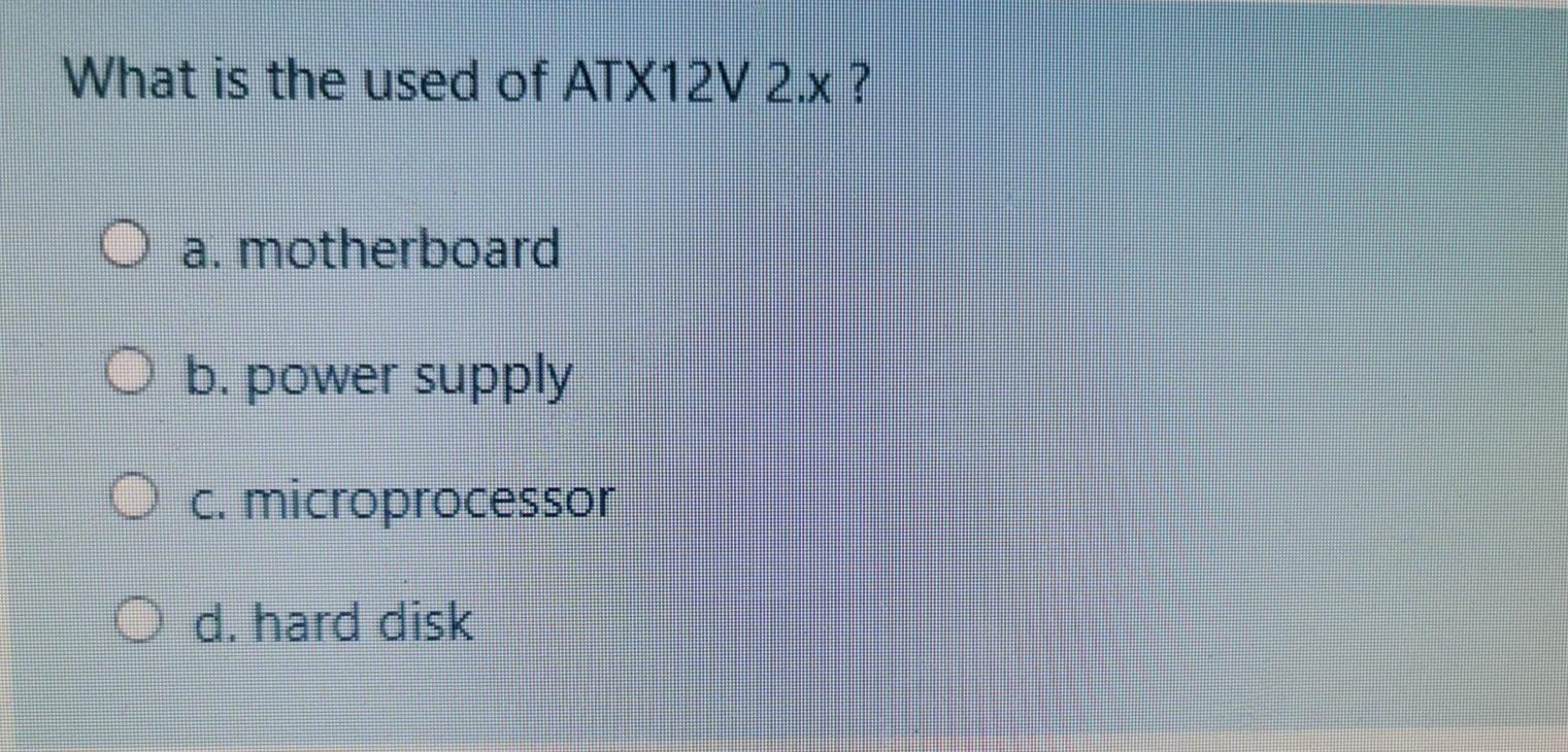 Solved What is the used of ATX12V 2.x ? O a. motherboard O