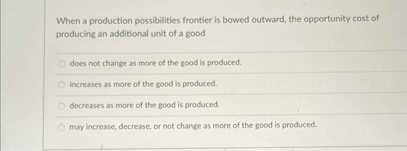 Solved When a production possibilities frontier is bowed | Chegg.com