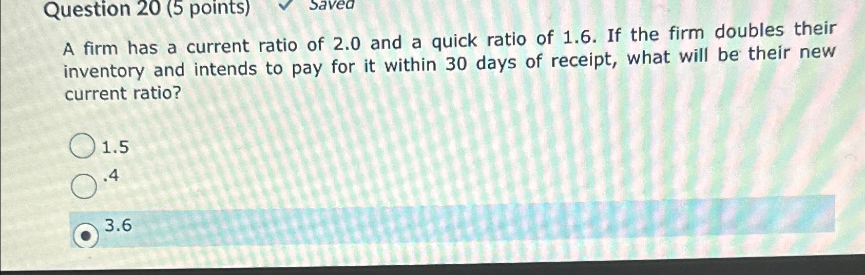 Solved Question 20 (5 ﻿points)A firm has a current ratio of | Chegg.com
