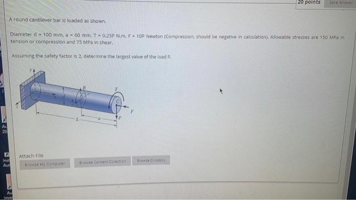 Solved 20 points Save Allwe A round cantilever bar is loaded | Chegg.com
