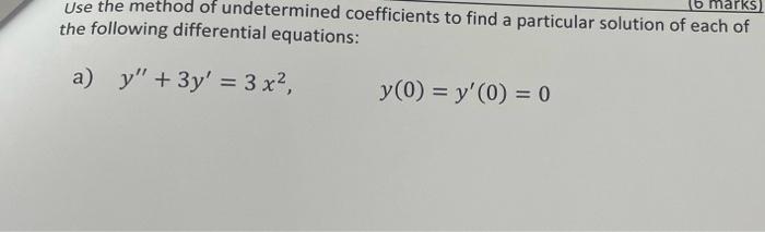 Solved B Marks Use The Method Of Undetermined Coefficients | Chegg.com