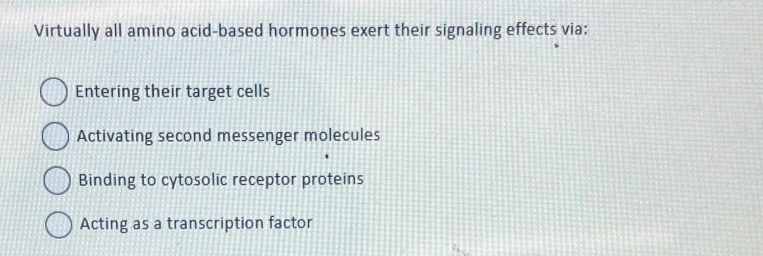 Solved Virtually all amino acidbased hormones exert their