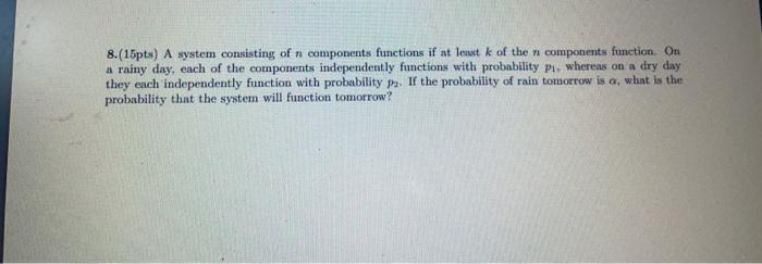 Solved 8.(15pts) A system consisting of n components | Chegg.com