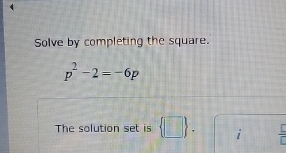 P2square Solved helloSolve by completing the square.p2-2=-6pThe | Chegg.com