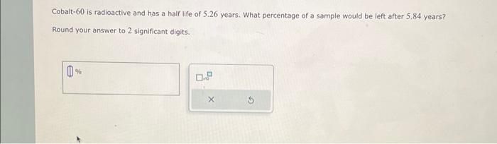 Solved Cobalt- 60 is radioactive and has a half life of 5.26 | Chegg.com