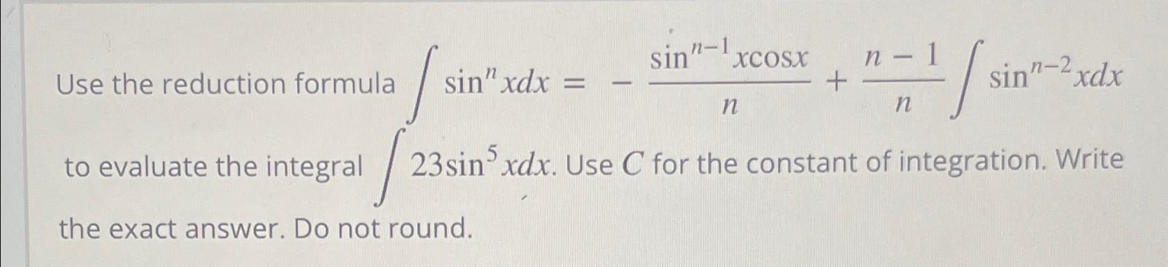 Solved Use the reduction formula | Chegg.com