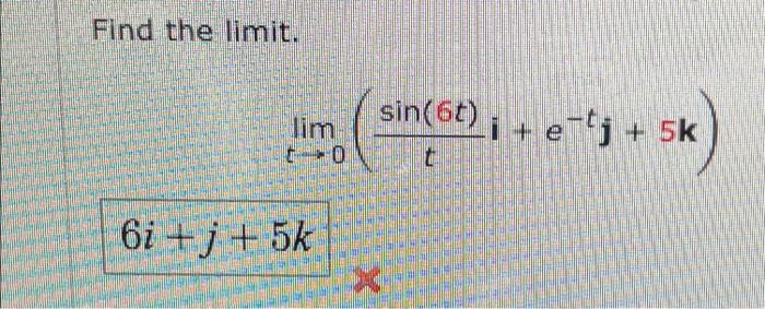 Solved Find the limit. lim 6i+j+5k sin (6t) i + e-tj + 5k t | Chegg.com
