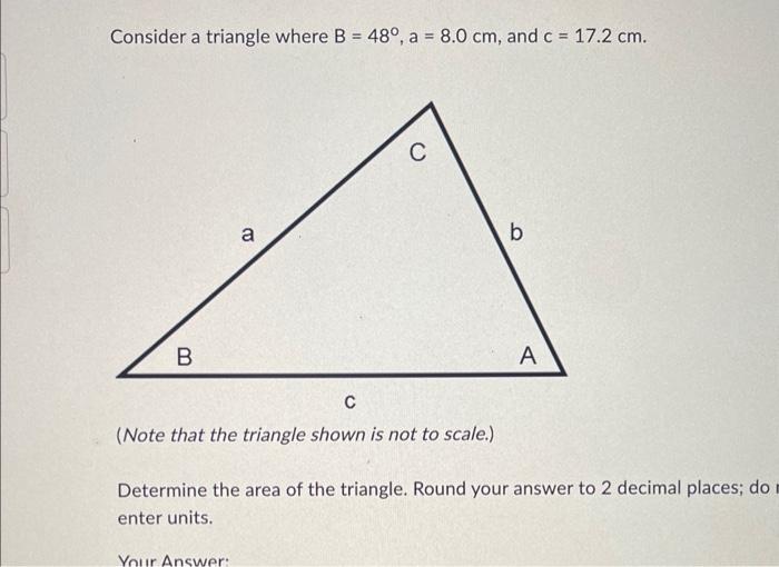 Solved Consider a triangle where B=48∘,a=8.0 cm, and c=17.2 | Chegg.com