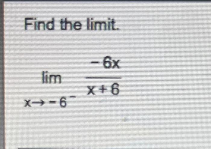 Solved Find the limit. X--6- - 6x x+6 | Chegg.com