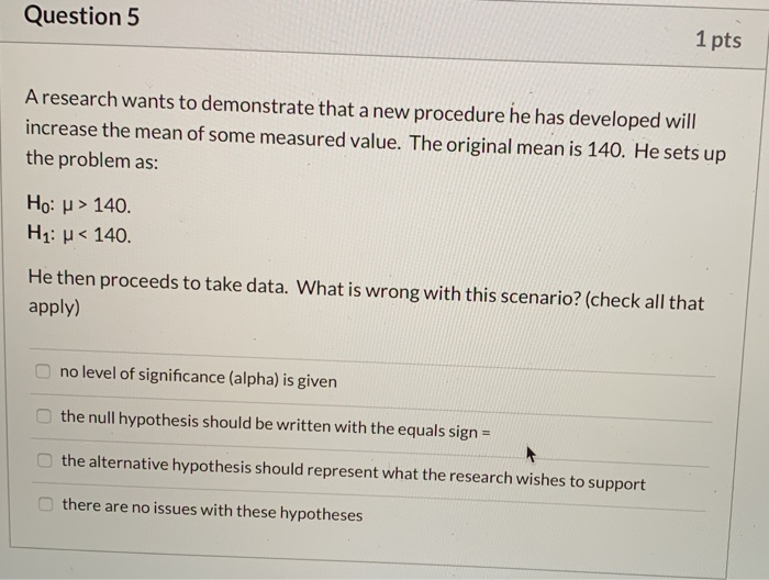 Solved Question 5 1 pts A research wants to demonstrate that | Chegg.com