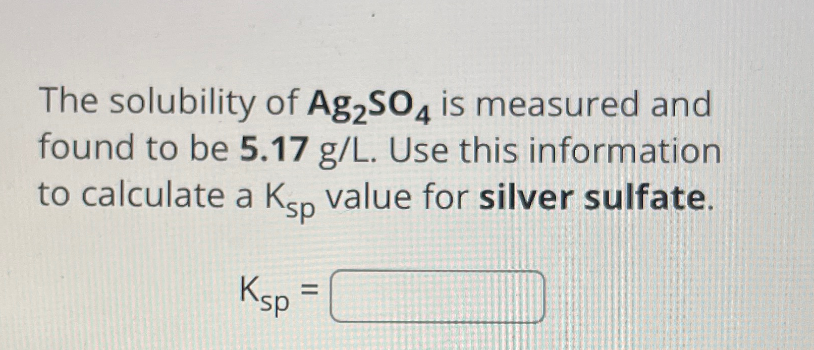 Solved The solubility of Ag2SO4 ﻿is measured and found to be | Chegg.com