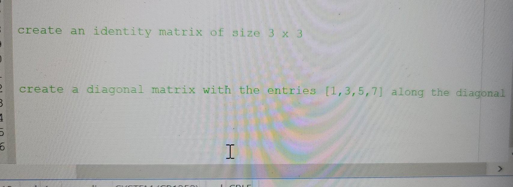 Solved create an identity matrix of size 3 x 3 create a | Chegg.com
