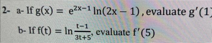 Solved 2- a- If g(x) = e²x-1 In(2x - 1), evaluate gʻ(1) b- | Chegg.com