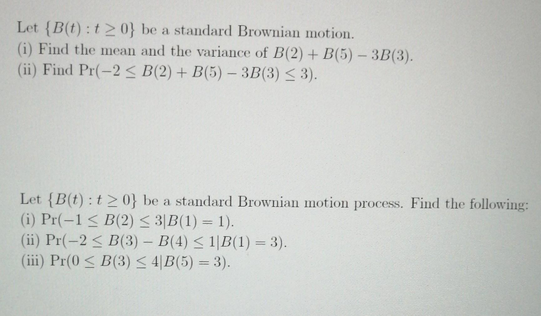 Solved Let {B(t): T≥ 0} Be A Standard Brownian Motion. (i) | Chegg.com