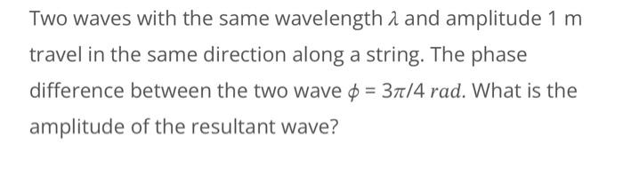 Solved Two waves with the same wavelength and amplitude 1 m | Chegg.com
