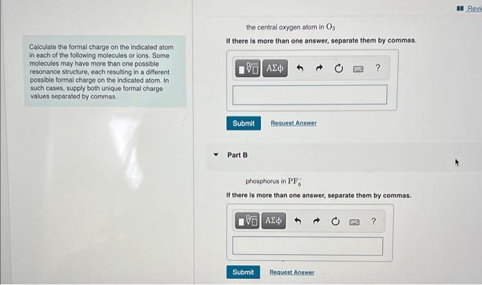 the central oxygen atom in \( \mathrm{O}_{3} \)
Calculate the formal charge on the indicated atom in each of the following mo