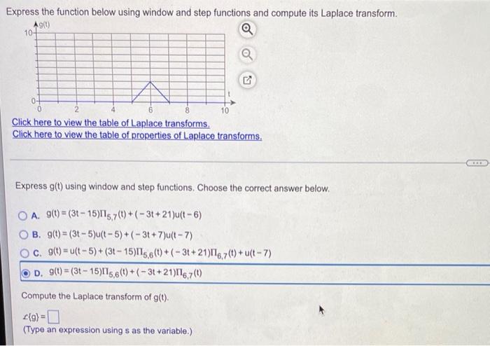 Express the function below using window and step functions and compute its Laplace transform.
g(t)
Q
Q
10-
04
2
6
8
Click her
