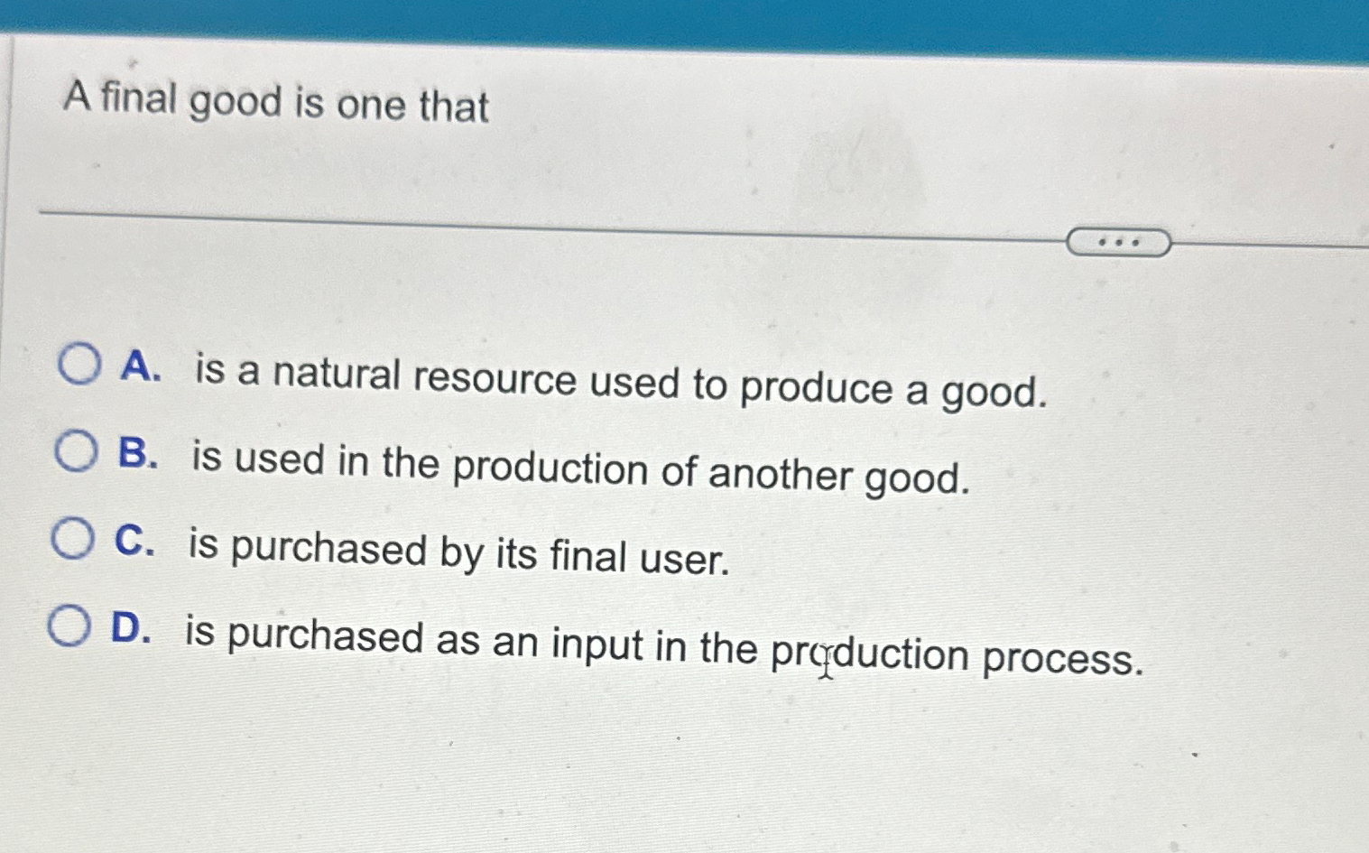 Solved A final good is one thatA. ﻿is a natural resource | Chegg.com