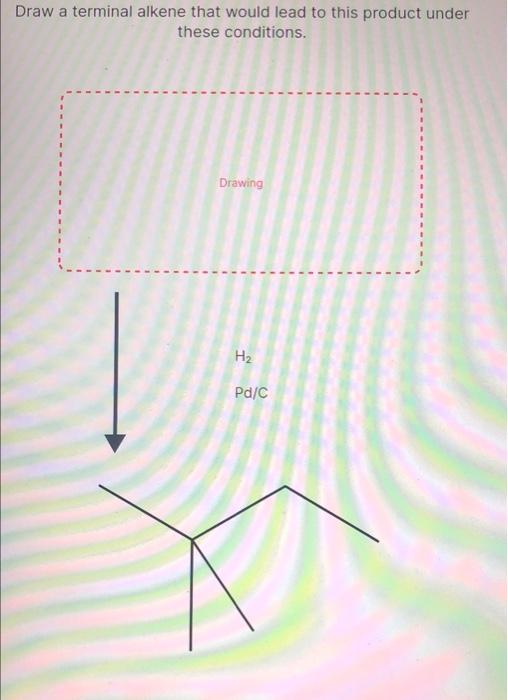 Solved Draw a terminal alkene that would lead to this | Chegg.com